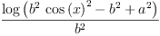 
\label{eq15}\frac{\log \left({{{{b}^{2}}\ {{\cos \left({x}\right)}^{2}}}-{{b}^{2}}+{{a}^{2}}}\right)}{{b}^{2}}