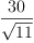 
\label{eq11}\frac{30}{\sqrt{11}}