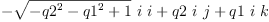 
\label{eq14}-{{\sqrt{-{{q 2}^{2}}-{{q 1}^{2}}+ 1}}\  i \  i}+{q 2 \  i \  j}+{q 1 \  i \  k}