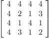 
\label{eq12}\left[ 
\begin{array}{cccc}
4 & 4 & 4 & 4 
\
4 & 2 & 1 & 3 
\
4 & 1 & 4 & 1 
\
4 & 3 & 1 & 2 
