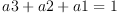 
\label{eq6}{a 3 + a 2 + a 1}= 1