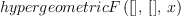 
\label{eq3}hypergeometricF \left({{\left[ \right]}, \:{\left[ \right]}, \: x}\right)