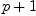 
\label{eq15}p + 1