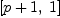 
\label{eq17}\left[{p + 1}, \: 1 \right]