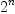 
\label{eq52}{2}^{n}