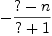 
\label{eq12}-{\frac{? - n}{? + 1}}