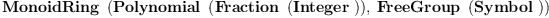 
\label{eq1}\hbox{\axiomType{MonoidRing}\ } \left({{\hbox{\axiomType{Polynomial}\ } \left({\hbox{\axiomType{Fraction}\ } \left({\hbox{\axiomType{Integer}\ }}\right)}\right)}, \:{\hbox{\axiomType{FreeGroup}\ } \left({\hbox{\axiomType{Symbol}\ }}\right)}}\right)