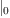 
\label{eq19}|_{0}