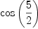 
\label{eq17}\cos \left({5 \over 2}\right)