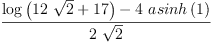 
\label{eq28}\frac{{\log \left({{{12}\ {\sqrt{2}}}+{17}}\right)}-{4 \ {asinh \left({1}\right)}}}{2 \ {\sqrt{2}}}