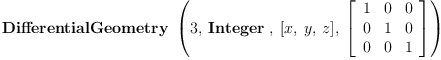 
\label{eq2}\hbox{\axiomType{DifferentialGeometry}\ } \left({3, \: \hbox{\axiomType{Integer}\ } , \:{\left[ x , \: y , \: z \right]}, \:{\left[ 
\begin{array}{ccc}
1 & 0 & 0 
\
0 & 1 & 0 
\
0 & 0 & 1 
