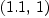 
\label{eq7}\left({1.1}, \: 1 \right)