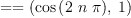 
\label{eq3}= = \left({{\cos \left({2 \  n \  \pi}\right)}, \: 1}\right)