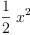 
\label{eq1}{\frac{1}{2}}\ {{x}^{2}}