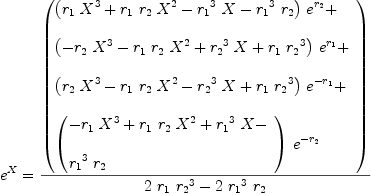 
\label{eq45}\begin{array}{@{}l}
\displaystyle
{{e}^{X}}={{\left(
\begin{array}{@{}l}
\displaystyle
{{\left({{r_{1}}\ {{X}^{3}}}+{{r_{1}}\ {r_{2}}\ {{X}^{2}}}-{{{r_{1}}^{3}}\  X}-{{{r_{1}}^{3}}\ {r_{2}}}\right)}\ {{e}^{r_{2}}}}+ 
\
\
\displaystyle
{{\left(-{{r_{2}}\ {{X}^{3}}}-{{r_{1}}\ {r_{2}}\ {{X}^{2}}}+{{{r_{2}}^{3}}\  X}+{{r_{1}}\ {{r_{2}}^{3}}}\right)}\ {{e}^{r_{1}}}}+ 
\
\
\displaystyle
{{\left({{r_{2}}\ {{X}^{3}}}-{{r_{1}}\ {r_{2}}\ {{X}^{2}}}-{{{r_{2}}^{3}}\  X}+{{r_{1}}\ {{r_{2}}^{3}}}\right)}\ {{e}^{-{r_{1}}}}}+ 
\
\
\displaystyle
{{\left({
\begin{array}{@{}l}
\displaystyle
-{{r_{1}}\ {{X}^{3}}}+{{r_{1}}\ {r_{2}}\ {{X}^{2}}}+{{{r_{1}}^{3}}\  X}- 
\
\
\displaystyle
{{{r_{1}}^{3}}\ {r_{2}}}
