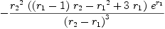 
\label{eq85}-{{{{r_{2}}^{2}}\ {\left({{\left({r_{1}}- 1 \right)}\ {r_{2}}}-{{r_{1}}^{2}}+{3 \ {r_{1}}}\right)}\ {{e}^{r_{1}}}}\over{{\left({r_{2}}-{r_{1}}\right)}^{3}}}