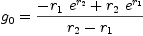 
\label{eq3}{g_{0}}={{-{{r_{1}}\ {{e}^{r_{2}}}}+{{r_{2}}\ {{e}^{r_{1}}}}}\over{{r_{2}}-{r_{1}}}}