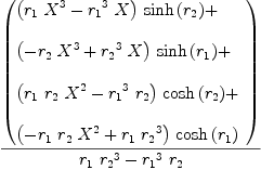 
\label{eq48}{\left(
\begin{array}{@{}l}
\displaystyle
{{\left({{r_{1}}\ {{X}^{3}}}-{{{r_{1}}^{3}}\  X}\right)}\ {\sinh \left({r_{2}}\right)}}+ 
\
\
\displaystyle
{{\left(-{{r_{2}}\ {{X}^{3}}}+{{{r_{2}}^{3}}\  X}\right)}\ {\sinh \left({r_{1}}\right)}}+ 
\
\
\displaystyle
{{\left({{r_{1}}\ {r_{2}}\ {{X}^{2}}}-{{{r_{1}}^{3}}\ {r_{2}}}\right)}\ {\cosh \left({r_{2}}\right)}}+ 
\
\
\displaystyle
{{\left(-{{r_{1}}\ {r_{2}}\ {{X}^{2}}}+{{r_{1}}\ {{r_{2}}^{3}}}\right)}\ {\cosh \left({r_{1}}\right)}}
