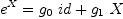 
\label{eq3}{{e}^{X}}={{{g_{0}}\  id}+{{g_{1}}\  X}}