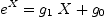 
\label{eq5}{{e}^{X}}={{{g_{1}}\  X}+{g_{0}}}