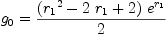 
\label{eq101}{g_{0}}={{{\left({{r_{1}}^{2}}-{2 \ {r_{1}}}+ 2 \right)}\ {{e}^{r_{1}}}}\over 2}