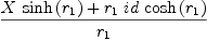 
\label{eq8}{{X \ {\sinh \left({r_{1}}\right)}}+{{r_{1}}\  id \ {\cosh \left({r_{1}}\right)}}}\over{r_{1}}