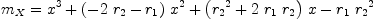 
\label{eq24}{m_{X}}={{{x}^{3}}+{{\left(-{2 \ {r_{2}}}-{r_{1}}\right)}\ {{x}^{2}}}+{{\left({{r_{2}}^{2}}+{2 \ {r_{1}}\ {r_{2}}}\right)}\  x}-{{r_{1}}\ {{r_{2}}^{2}}}}