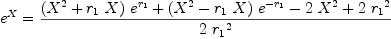 
\label{eq16}{{e}^{X}}={{{{\left({{X}^{2}}+{{r_{1}}\  X}\right)}\ {{e}^{r_{1}}}}+{{\left({{X}^{2}}-{{r_{1}}\  X}\right)}\ {{e}^{-{r_{1}}}}}-{2 \ {{X}^{2}}}+{2 \ {{r_{1}}^{2}}}}\over{2 \ {{r_{1}}^{2}}}}