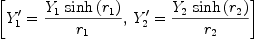 
\label{eq55}\left[{{Y'_{1}}={{{Y_{1}}\ {\sinh \left({r_{1}}\right)}}\over{r_{1}}}}, \:{{Y'_{2}}={{{Y_{2}}\ {\sinh \left({r_{2}}\right)}}\over{r_{2}}}}\right]