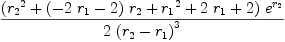 
\label{eq110}{{\left({{r_{2}}^{2}}+{{\left(-{2 \ {r_{1}}}- 2 \right)}\ {r_{2}}}+{{r_{1}}^{2}}+{2 \ {r_{1}}}+ 2 \right)}\ {{e}^{r_{2}}}}\over{2 \ {{\left({r_{2}}-{r_{1}}\right)}^{3}}}