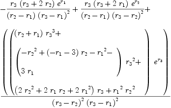 
\label{eq74}\begin{array}{@{}l}
\displaystyle
-{{{r_{3}}\ {\left({r_{3}}+{2 \ {r_{2}}}\right)}\ {{e}^{r_{1}}}}\over{{\left({r_{2}}-{r_{1}}\right)}\ {{\left({r_{3}}-{r_{1}}\right)}^{2}}}}+{{{r_{3}}\ {\left({r_{3}}+{2 \ {r_{1}}}\right)}\ {{e}^{r_{2}}}}\over{{\left({r_{2}}-{r_{1}}\right)}\ {{\left({r_{3}}-{r_{2}}\right)}^{2}}}}+ 
\
\
\displaystyle
{{\left({\left({
\begin{array}{@{}l}
\displaystyle
{{\left({r_{2}}+{r_{1}}\right)}\ {{r_{3}}^{3}}}+ 
\
\
\displaystyle
{{\left({
\begin{array}{@{}l}
\displaystyle
-{{r_{2}}^{2}}+{{\left(-{r_{1}}- 3 \right)}\ {r_{2}}}-{{r_{1}}^{2}}- 
\
\
\displaystyle
{3 \ {r_{1}}}
