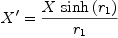 
\label{eq18}X' ={{X \ {\sinh \left({r_{1}}\right)}}\over{r_{1}}}