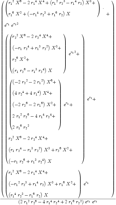 
\label{eq64}{\left(
\begin{array}{@{}l}
\displaystyle
{
\begin{array}{@{}l}
\displaystyle
{\left({
\begin{array}{@{}l}
\displaystyle
{{{r_{1}}^{2}}\ {{X}^{6}}}-{2 \ {{r_{1}}^{4}}\ {{X}^{4}}}+{{\left({{{r_{1}}^{2}}\ {{r_{2}}^{3}}}-{{{r_{1}}^{4}}\ {r_{2}}}\right)}\ {{X}^{3}}}+ 
\
\
\displaystyle
{{{r_{1}}^{6}}\ {{X}^{2}}}+{{\left(-{{{r_{1}}^{4}}\ {{r_{2}}^{3}}}+{{{r_{1}}^{6}}\ {r_{2}}}\right)}\  X}
