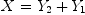 
\label{eq49}X ={{Y_{2}}+{Y_{1}}}