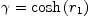 
\label{eq19}�� ={\cosh \left({r_{1}}\right)}