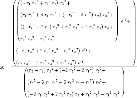 
\label{eq69}\begin{array}{@{}l}
\displaystyle
{g_{0}}={{\left(
\begin{array}{@{}l}
\displaystyle
{{\left({
\begin{array}{@{}l}
\displaystyle
{{\left(-{{r_{1}}\ {{r_{2}}^{2}}}+{{{r_{1}}^{2}}\ {r_{2}}}\right)}\ {{r_{3}}^{3}}}+ 
\
\
\displaystyle
{{\left({{{r_{1}}\ {{r_{2}}^{3}}}+{3 \ {r_{1}}\ {{r_{2}}^{2}}}+{{\left(-{{r_{1}}^{3}}-{3 \ {{r_{1}}^{2}}}\right)}\ {r_{2}}}}\right)}\ {{r_{3}}^{2}}}+ 
\
\
\displaystyle
{{\left({{{\left(-{{r_{1}}^{2}}-{2 \ {r_{1}}}\right)}\ {{r_{2}}^{3}}}+{{{r_{1}}^{3}}\ {{r_{2}}^{2}}}+{2 \ {{r_{1}}^{3}}\ {r_{2}}}}\right)}\ {r_{3}}}+ 
\
\
\displaystyle
{{{r_{1}}^{2}}\ {{r_{2}}^{3}}}-{{{r_{1}}^{3}}\ {{r_{2}}^{2}}}
