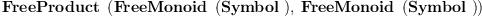 
\label{eq13}\hbox{\axiomType{FreeProduct}\ } \left({{\hbox{\axiomType{FreeMonoid}\ } \left({\hbox{\axiomType{Symbol}\ }}\right)}, \:{\hbox{\axiomType{FreeMonoid}\ } \left({\hbox{\axiomType{Symbol}\ }}\right)}}\right)