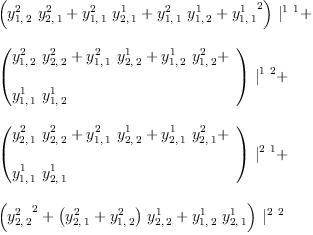 
\label{eq37}\begin{array}{@{}l}
\displaystyle
{{\left({{y_{1, \: 2}^{2}}\ {y_{2, \: 1}^{2}}}+{{y_{1, \: 1}^{2}}\ {y_{2, \: 1}^{1}}}+{{y_{1, \: 1}^{2}}\ {y_{1, \: 2}^{1}}}+{{y_{1, \: 1}^{1}}^{2}}\right)}\ {|_{\ }^{1 \  1}}}+ 
\
\
\displaystyle
{{\left({
\begin{array}{@{}l}
\displaystyle
{{y_{1, \: 2}^{2}}\ {y_{2, \: 2}^{2}}}+{{y_{1, \: 1}^{2}}\ {y_{2, \: 2}^{1}}}+{{y_{1, \: 2}^{1}}\ {y_{1, \: 2}^{2}}}+ 
\
\
\displaystyle
{{y_{1, \: 1}^{1}}\ {y_{1, \: 2}^{1}}}
