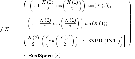 
\label{eq1}\begin{array}{@{}l}
\displaystyle
f \  X \  = = \ {
\begin{array}{@{}l}
\displaystyle
{\left({
\begin{array}{@{}l}
\displaystyle
\left[{{\left(1 +{{{X \left({2}\right)}\over 2}\ {\cos \left({{X \left({1}\right)}\over 2}\right)}}\right)}\ {\cos \left({X \left({1}\right)}\right)}}, \: \right.
\
\
\displaystyle
\left.{{\left(1 +{{{X \left({2}\right)}\over 2}\ {\cos \left({{X \left({1}\right)}\over 2}\right)}}\right)}\ {\sin \left({X \left({1}\right)}\right)}}, \: \right.
\
\
\displaystyle
\left.{{{X \left({2}\right)}\over 2}\ {\left({\left(\sin \left({{X \left({1}\right)}\over 2}\right) \right)}\  : : \  \hbox{\axiomType{EXPR}\ } (\hbox{\axiomType{INT}\ }) \right)}}\right] 
