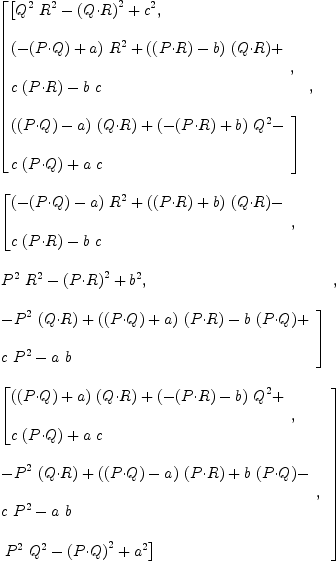 
\label{eq12}\begin{array}{@{}l}
\displaystyle
\left[{
\begin{array}{@{}l}
\displaystyle
\left[{{{Q^2}\ {R^2}}-{{\left(Q{\cdot}R \right)}^2}+{c^2}}, \: \right.
\
\
\displaystyle
\left.{
\begin{array}{@{}l}
\displaystyle
{{\left(-{\left(P{\cdot}Q \right)}+ a \right)}\ {R^2}}+{{\left({\left(P{\cdot}R \right)}- b \right)}\ {\left(Q{\cdot}R \right)}}+ 
\
\
\displaystyle
{c \ {\left(P{\cdot}R \right)}}-{b \  c}
