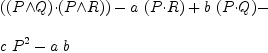 
\label{eq21}\begin{array}{@{}l}
\displaystyle
{\left({\left(P{\wedge}Q \right)}{\cdot}{\left(P{\wedge}R \right)}\right)}-{a \ {\left(P{\cdot}R \right)}}+{b \ {\left(P{\cdot}Q \right)}}- 
\
\
\displaystyle
{c \ {P^2}}-{a \  b}
