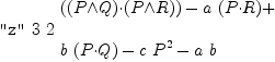 
\label{eq18}\begin{array}{@{}l}
\displaystyle
\mbox{\tt "z"}\  3 \  2 \ {
\begin{array}{@{}l}
\displaystyle
{\left({\left(P{\wedge}Q \right)}{\cdot}{\left(P{\wedge}R \right)}\right)}-{a \ {\left(P{\cdot}R \right)}}+ 
\
\
\displaystyle
{b \ {\left(P{\cdot}Q \right)}}-{c \ {P^2}}-{a \  b}
