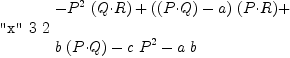 
\label{eq16}\begin{array}{@{}l}
\displaystyle
\mbox{\tt "x"}\  3 \  2 \ {
\begin{array}{@{}l}
\displaystyle
-{{P^2}\ {\left(Q{\cdot}R \right)}}+{{\left({\left(P{\cdot}Q \right)}- a \right)}\ {\left(P{\cdot}R \right)}}+ 
\
\
\displaystyle
{b \ {\left(P{\cdot}Q \right)}}-{c \ {P^2}}-{a \  b}
