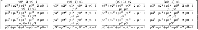 
\label{eq41}\left[ 
\begin{array}{cccc}
{\frac{-{{p 0}^{2}}-{2 \  p 0}- 1}{{{p 3}^{2}}+{{p 2}^{2}}+{{p 1}^{2}}-{{p 0}^{2}}-{2 \  p 0}- 1}}&{\frac{{\left(p 0 + 1 \right)}\  p 1}{{{p 3}^{2}}+{{p 2}^{2}}+{{p 1}^{2}}-{{p 0}^{2}}-{2 \  p 0}- 1}}&{\frac{{\left(p 0 + 1 \right)}\  p 2}{{{p 3}^{2}}+{{p 2}^{2}}+{{p 1}^{2}}-{{p 0}^{2}}-{2 \  p 0}- 1}}&{\frac{{\left(p 0 + 1 \right)}\  p 3}{{{p 3}^{2}}+{{p 2}^{2}}+{{p 1}^{2}}-{{p 0}^{2}}-{2 \  p 0}- 1}}
\
{\frac{{\left(- p 0 - 1 \right)}\  p 1}{{{p 3}^{2}}+{{p 2}^{2}}+{{p 1}^{2}}-{{p 0}^{2}}-{2 \  p 0}- 1}}&{\frac{{p 1}^{2}}{{{p 3}^{2}}+{{p 2}^{2}}+{{p 1}^{2}}-{{p 0}^{2}}-{2 \  p 0}- 1}}&{\frac{p 1 \  p 2}{{{p 3}^{2}}+{{p 2}^{2}}+{{p 1}^{2}}-{{p 0}^{2}}-{2 \  p 0}- 1}}&{\frac{p 1 \  p 3}{{{p 3}^{2}}+{{p 2}^{2}}+{{p 1}^{2}}-{{p 0}^{2}}-{2 \  p 0}- 1}}
\
{\frac{{\left(- p 0 - 1 \right)}\  p 2}{{{p 3}^{2}}+{{p 2}^{2}}+{{p 1}^{2}}-{{p 0}^{2}}-{2 \  p 0}- 1}}&{\frac{p 1 \  p 2}{{{p 3}^{2}}+{{p 2}^{2}}+{{p 1}^{2}}-{{p 0}^{2}}-{2 \  p 0}- 1}}&{\frac{{p 2}^{2}}{{{p 3}^{2}}+{{p 2}^{2}}+{{p 1}^{2}}-{{p 0}^{2}}-{2 \  p 0}- 1}}&{\frac{p 2 \  p 3}{{{p 3}^{2}}+{{p 2}^{2}}+{{p 1}^{2}}-{{p 0}^{2}}-{2 \  p 0}- 1}}
\
{\frac{{\left(- p 0 - 1 \right)}\  p 3}{{{p 3}^{2}}+{{p 2}^{2}}+{{p 1}^{2}}-{{p 0}^{2}}-{2 \  p 0}- 1}}&{\frac{p 1 \  p 3}{{{p 3}^{2}}+{{p 2}^{2}}+{{p 1}^{2}}-{{p 0}^{2}}-{2 \  p 0}- 1}}&{\frac{p 2 \  p 3}{{{p 3}^{2}}+{{p 2}^{2}}+{{p 1}^{2}}-{{p 0}^{2}}-{2 \  p 0}- 1}}&{\frac{{p 3}^{2}}{{{p 3}^{2}}+{{p 2}^{2}}+{{p 1}^{2}}-{{p 0}^{2}}-{2 \  p 0}- 1}}

