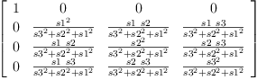 
\label{eq48}\left[ 
\begin{array}{cccc}
1 & 0 & 0 & 0 
\
0 &{\frac{{s 1}^{2}}{{{s 3}^{2}}+{{s 2}^{2}}+{{s 1}^{2}}}}&{\frac{s 1 \  s 2}{{{s 3}^{2}}+{{s 2}^{2}}+{{s 1}^{2}}}}&{\frac{s 1 \  s 3}{{{s 3}^{2}}+{{s 2}^{2}}+{{s 1}^{2}}}}
\
0 &{\frac{s 1 \  s 2}{{{s 3}^{2}}+{{s 2}^{2}}+{{s 1}^{2}}}}&{\frac{{s 2}^{2}}{{{s 3}^{2}}+{{s 2}^{2}}+{{s 1}^{2}}}}&{\frac{s 2 \  s 3}{{{s 3}^{2}}+{{s 2}^{2}}+{{s 1}^{2}}}}
\
0 &{\frac{s 1 \  s 3}{{{s 3}^{2}}+{{s 2}^{2}}+{{s 1}^{2}}}}&{\frac{s 2 \  s 3}{{{s 3}^{2}}+{{s 2}^{2}}+{{s 1}^{2}}}}&{\frac{{s 3}^{2}}{{{s 3}^{2}}+{{s 2}^{2}}+{{s 1}^{2}}}}

