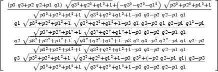 
\label{eq16}\left[ 
\begin{array}{c}
{{{{\left({p 3 \  q 3}+{p 2 \  q 2}+{p 1 \  q 1}\right)}\ {\sqrt{{{q 3}^{2}}+{{q 2}^{2}}+{{q 1}^{2}}+ 1}}}+{{\left(-{{q 3}^{2}}-{{q 2}^{2}}-{{q 1}^{2}}\right)}\ {\sqrt{{{p 3}^{2}}+{{p 2}^{2}}+{{p 1}^{2}}+ 1}}}}\over{{{\sqrt{{{p 3}^{2}}+{{p 2}^{2}}+{{p 1}^{2}}+ 1}}\ {\sqrt{{{q 3}^{2}}+{{q 2}^{2}}+{{q 1}^{2}}+ 1}}}-{p 3 \  q 3}-{p 2 \  q 2}-{p 1 \  q 1}}}
\
{{{q 1 \ {\sqrt{{{p 3}^{2}}+{{p 2}^{2}}+{{p 1}^{2}}+ 1}}\ {\sqrt{{{q 3}^{2}}+{{q 2}^{2}}+{{q 1}^{2}}+ 1}}}-{p 3 \  q 1 \  q 3}-{p 2 \  q 1 \  q 2}-{p 1 \ {{q 1}^{2}}}- p 1}\over{{{\sqrt{{{p 3}^{2}}+{{p 2}^{2}}+{{p 1}^{2}}+ 1}}\ {\sqrt{{{q 3}^{2}}+{{q 2}^{2}}+{{q 1}^{2}}+ 1}}}-{p 3 \  q 3}-{p 2 \  q 2}-{p 1 \  q 1}}}
\
{{{q 2 \ {\sqrt{{{p 3}^{2}}+{{p 2}^{2}}+{{p 1}^{2}}+ 1}}\ {\sqrt{{{q 3}^{2}}+{{q 2}^{2}}+{{q 1}^{2}}+ 1}}}-{p 3 \  q 2 \  q 3}-{p 2 \ {{q 2}^{2}}}-{p 1 \  q 1 \  q 2}- p 2}\over{{{\sqrt{{{p 3}^{2}}+{{p 2}^{2}}+{{p 1}^{2}}+ 1}}\ {\sqrt{{{q 3}^{2}}+{{q 2}^{2}}+{{q 1}^{2}}+ 1}}}-{p 3 \  q 3}-{p 2 \  q 2}-{p 1 \  q 1}}}
\
{{{q 3 \ {\sqrt{{{p 3}^{2}}+{{p 2}^{2}}+{{p 1}^{2}}+ 1}}\ {\sqrt{{{q 3}^{2}}+{{q 2}^{2}}+{{q 1}^{2}}+ 1}}}-{p 3 \ {{q 3}^{2}}}+{{\left(-{p 2 \  q 2}-{p 1 \  q 1}\right)}\  q 3}- p 3}\over{{{\sqrt{{{p 3}^{2}}+{{p 2}^{2}}+{{p 1}^{2}}+ 1}}\ {\sqrt{{{q 3}^{2}}+{{q 2}^{2}}+{{q 1}^{2}}+ 1}}}-{p 3 \  q 3}-{p 2 \  q 2}-{p 1 \  q 1}}}
