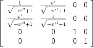 
\label{eq46}\left[ 
\begin{array}{cccc}
{1 \over{\sqrt{-{{v'}^{2}}+ 1}}}&{v' \over{\sqrt{-{{v'}^{2}}+ 1}}}& 0 & 0 
\
{v' \over{\sqrt{-{{v'}^{2}}+ 1}}}&{1 \over{\sqrt{-{{v'}^{2}}+ 1}}}& 0 & 0 
\
0 & 0 & 1 & 0 
\
0 & 0 & 0 & 1 
