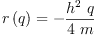 
\label{eq11}{r \left({q}\right)}= -{\frac{{{h}^{2}}\  q}{4 \  m}}