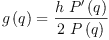 
\label{eq6}{g \left({q}\right)}={\frac{h \ {{P^{\prime}}\left({q}\right)}}{2 \ {P \left({q}\right)}}}