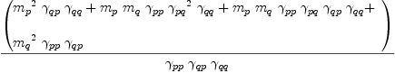 
\label{eq80}{\left(
\begin{array}{@{}l}
\displaystyle
{{{m_{p}}^{2}}\ {��_{qp}}\ {��_{qq}}}+{{m_{p}}\ {m_{q}}\ {��_{pp}}\ {{��_{pq}}^{2}}\ {��_{qq}}}+{{m_{p}}\ {m_{q}}\ {��_{pp}}\ {��_{pq}}\ {��_{qp}}\ {��_{qq}}}+ 
\
\
\displaystyle
{{{m_{q}}^{2}}\ {��_{pp}}\ {��_{qp}}}
